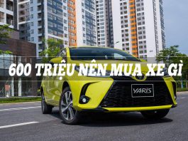Tài chính 600 triệu mua xe gì hợp lý nhất (2023) 600 triệu mua xe gì